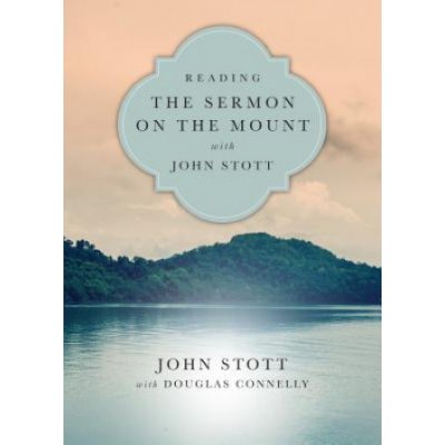 Reading the Sermon on the Mount with John Stott