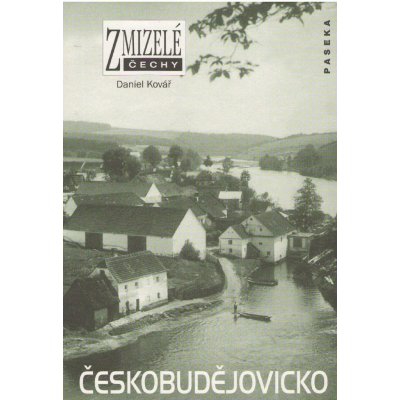 Zmizelé Čechy Českobudějovicko - Kovář Daniel – Zboží Mobilmania