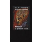 Strážci z hlubin času - August Derleth; Howard Philip Lovecraft – Hledejceny.cz