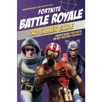 Fortnite Battle Royale Pro Gamer Guide - Pettman, Kevin – Zboží Mobilmania