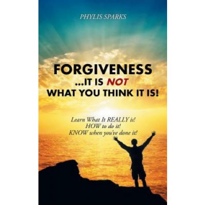 Forgiveness It Is NOT What You Think It Is! – Zboží Mobilmania