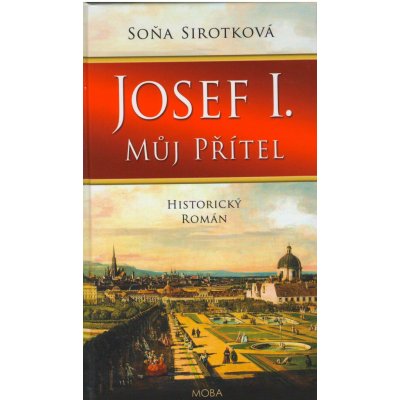 Josef I., můj přítel - Sirotková Soňa – Hledejceny.cz