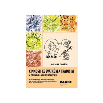 Činnosti ke svátkům a tradicím v předškolním vzdělávání - Zuzana Kupcová, Mgr. Hana Nádvorníková, Veronika Růžičková