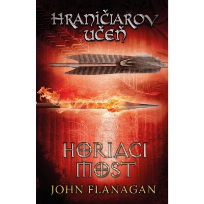 Hraničiarov učeň - Kniha druhá - Horiaci most - John Flanagan