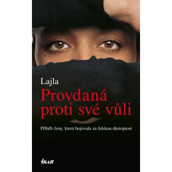 Provdaná proti své vůli - Příběh ženy, která bojovala za lidskou důstojnost - Lajla