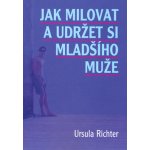 Jak milovat a udržet si mladšího muže - Richter Ursula – Hledejceny.cz