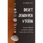 Deset zenových vteřin – Dvanáct zaklínadel pro hledání a nalézání smyslu, klidu a vnitřní síly - Maisel Eric – Hledejceny.cz