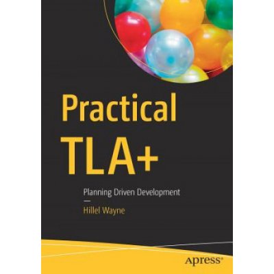 Practical Tla+: Planning Driven Development Wayne HillelPaperback