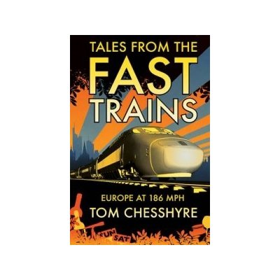 Tales from the Fast Trains - T. Chesshyre – Hledejceny.cz