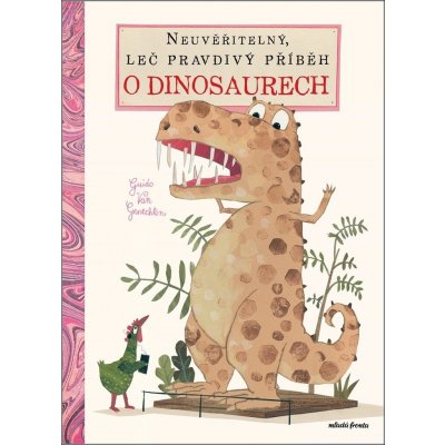 Neuvěřitelný, leč pravdivý příběh o dinosaurech - Van Genechten Guido – Zbozi.Blesk.cz