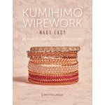 Kumihimo Wirework Made Easy – Hledejceny.cz