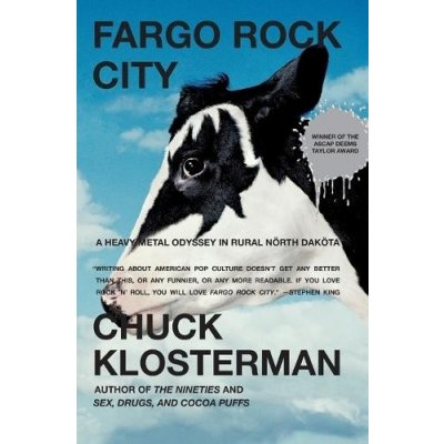 Fargo Rock City: A Heavy Metal Odyssey in Rural North Dakota Klosterman ChuckPaperback – Hledejceny.cz