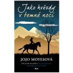 Jako hvězdy v temné noci - Moyesová Jojo – Hledejceny.cz
