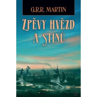 Zpěvy hvězd a stínů - George R. R. Martin – Hledejceny.cz