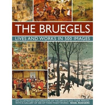 Bruegels - Rodgers, Nigel Lives and Works in 500 Images – Zboží Mobilmania