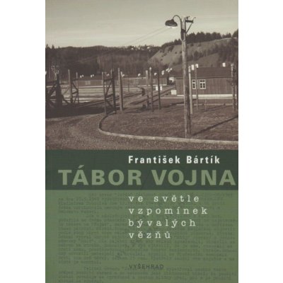 Tábor Vojna ve světle vzpomínek bývalých politických vězňů - František Bártík – Zbozi.Blesk.cz