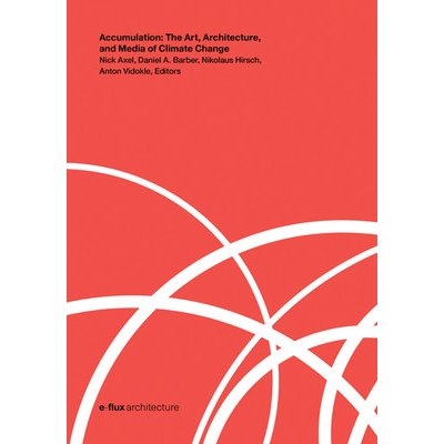 Accumulation: The Art, Architecture, and Media of Climate Change Axel NickPaperback – Hledejceny.cz