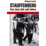 Venohr Wolfgang - Stauffenberg -- Muž, který chtěl zabít Hitlera – Hledejceny.cz