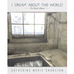 I Dream About This World - Catherine Marie Charlton CD – Hledejceny.cz