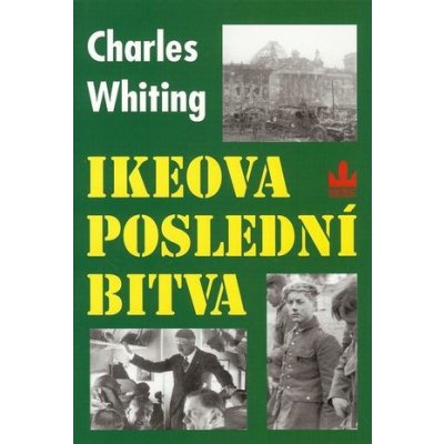 Charles Whiting: Ikeova poslední bitva – Hledejceny.cz