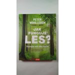 Jak funguje les? Poznejte svět díky lesům - Úžasné postřehy o lese, lidech i naší budoucnosti - Peter Wohlleben – Sleviste.cz