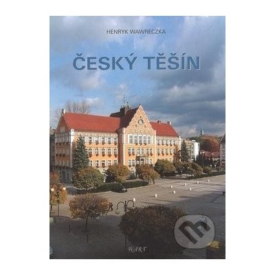 Český Těšín - Henryk Wawreczka – Hledejceny.cz