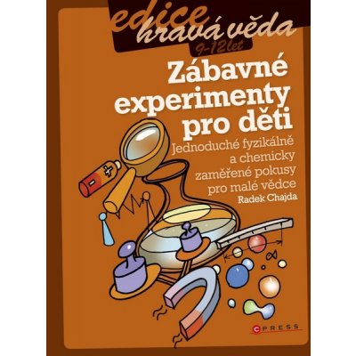 Zábavné experimenty pro děti: Jednoduché fyzikálne a chemicky zamerené pokusy pro malé vedce - Chajda Radek – Zboží Mobilmania