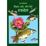 Mami,tati, chci být rybářem - Hoňková Iva – Sleviste.cz