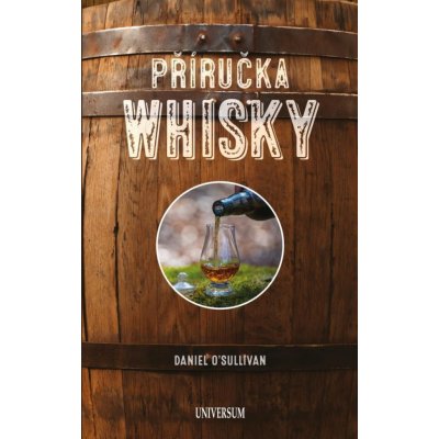 Příručka whisky - Základní průvodce po světě whisky - Daniel O´Sullivan