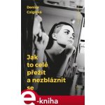 Jak to celé přežít a nezbláznit se - Denisa Cziglová – Zboží Mobilmania