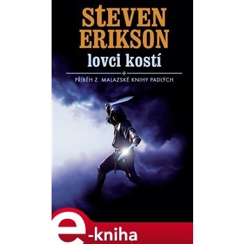 Lovci kostí. Malazská kniha padlých 6 - Steven Erikson