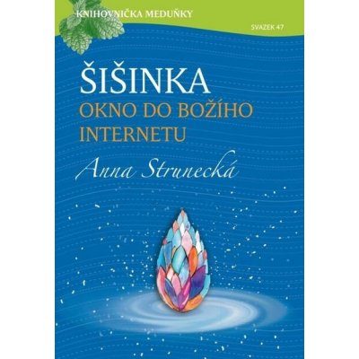 Šišinka, okno do božího internetu - Anna Strunecká – Zboží Dáma