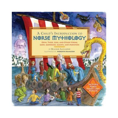 A Childs Introduction to Norse Mythology: Odin, Thor, Loki, and Other Viking Gods, Goddesses, Giants, and Monsters Alexander HeatherPevná vazba – Hledejceny.cz