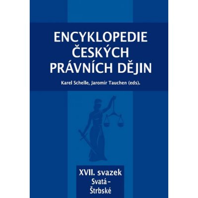 Encyklopedie českých právních dějin, XVII. svazek – Svatá – Štrbské - Schelle Karel, Tauchen Jaromír – Hledejceny.cz