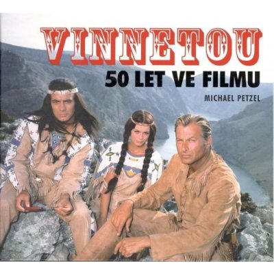 Petzel Michael: Vinnetou - 50 let ve filmuha – Hledejceny.cz