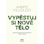 Vypěstuj si nové tělo - Alberto Villoldo – Hledejceny.cz