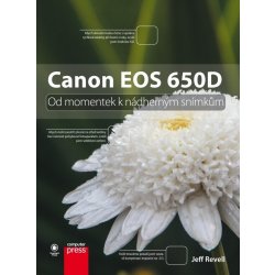 Kniha Canon EOS 650D. Od momentek k nádherným snímkům Jeff Revell Computer Press