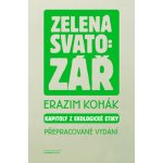 Zelená svatozář - Kapitoly z ekologické etiky - Erazim Kohák – Hledejceny.cz