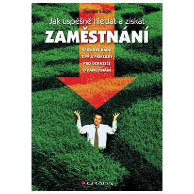 Jak úspěšně hledat a získat zaměstnání - Siegel Zbyněk – Hledejceny.cz