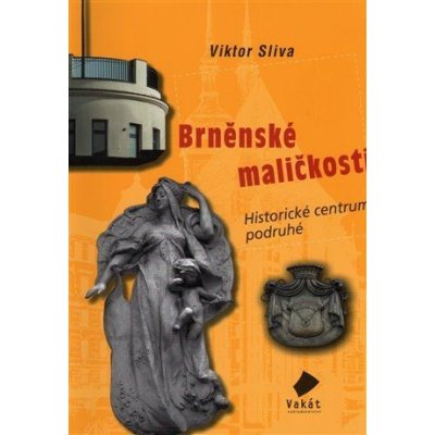 Viktor Sliva: Brněnské maličkosti 3 - Historické centrum podruhé