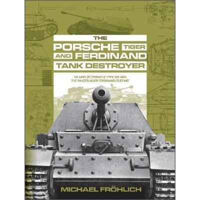 Porsche Tiger and Ferdinand Tank Destroyer: VK 4501 P/Porsche Type 101 and the Panzerjager Ferdinand/Elefant – Zbozi.Blesk.cz
