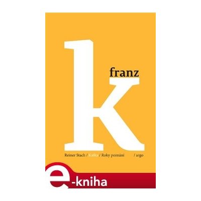 Kafka - Roky poznání - Reiner Stach – Hledejceny.cz