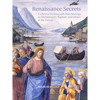 Renaissance Secrets: A Lifetime Working with Wall Paintings by Michelangelo, Raphael, and Others at the Vatican De Luca MaurizioPaperback