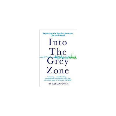 Into the Grey Zone - Exploring the Border Between Life and Death Owen Dr AdrianPaperback