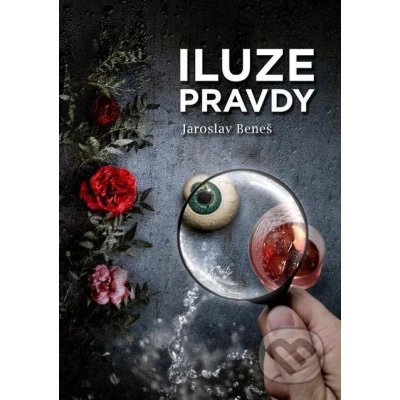 Iluze pravdy - Jaroslav Beneš – Sleviste.cz