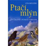 Ptačí mlýn -- Na čekané s puškou i srdcem - Ota Bouzek – Hledejceny.cz