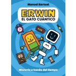 Erwin, Gato Cuntico. Misterio a Travs del Tiempo 1 / Erwin, Quantum Cat. Mys Tery Through Time 1 Bartual Manuel – Hledejceny.cz