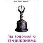 Tři pojednání o zen-buddhismu - Róši Philip Kapleau – Zboží Mobilmania