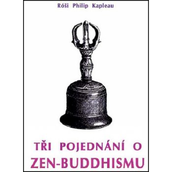 Tři pojednání o zen-buddhismu - Róši Philip Kapleau