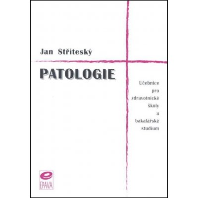 Patologie - Učebnice pro zdravotnické školy a bakalářské studium - Jan Stříteský – Hledejceny.cz